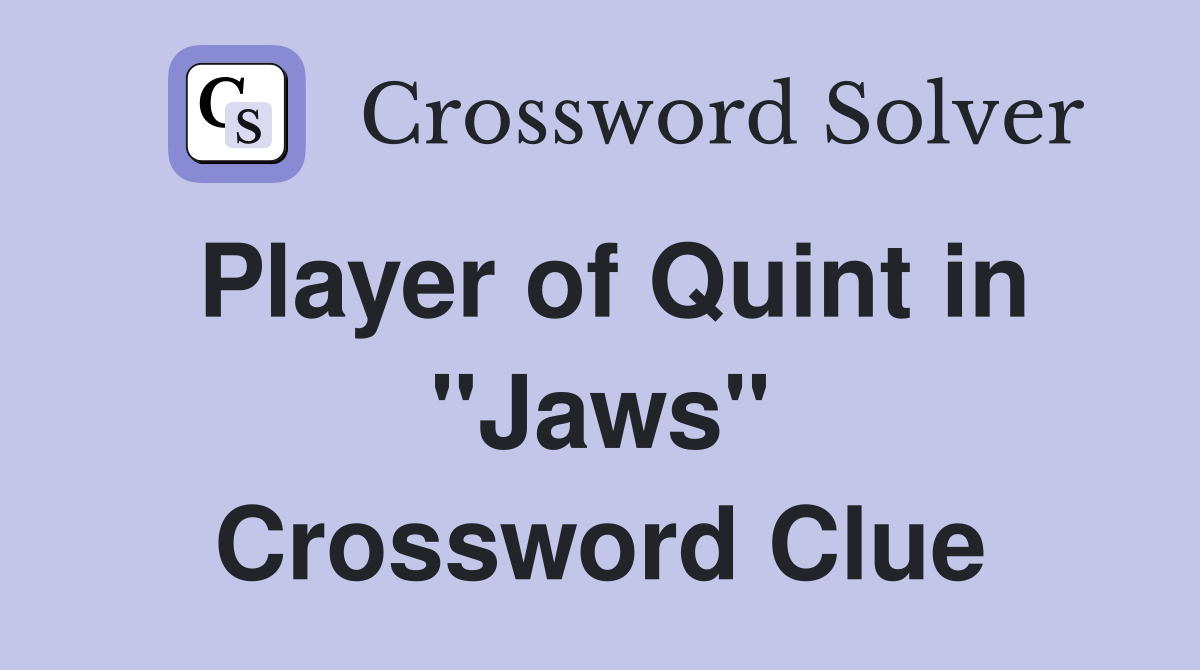 Player of Quint in "Jaws" Crossword Clue Answers Crossword Solver